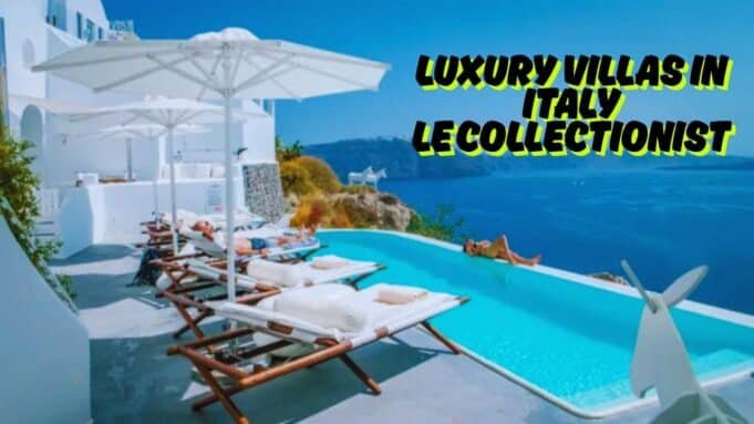 Luxury Villas in Italy Le Collectionist